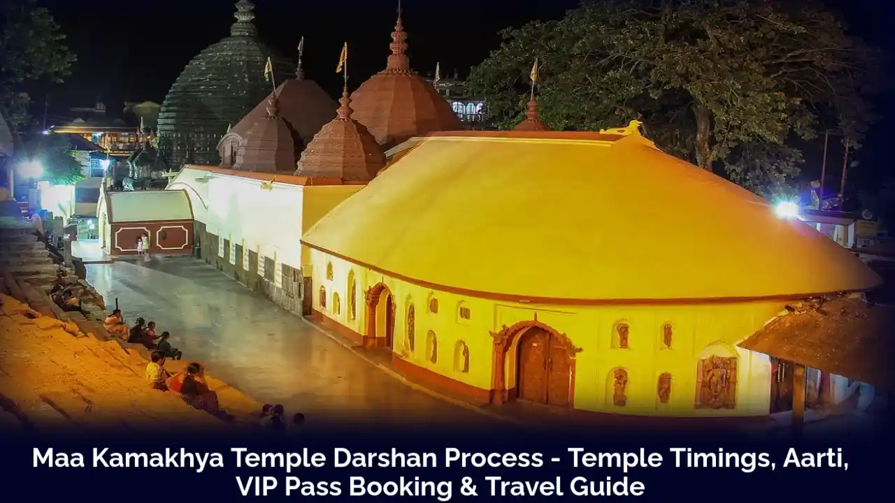 Maa Kamakhya Temple Darshan Process - Temple Timings, Aarti, VIP Pass Booking & Travel Guide